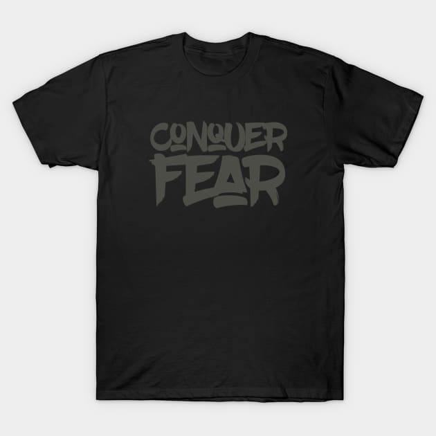 Conquer Fear T-Shirt by calebfaires